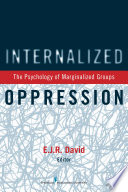 Internalized oppression : the psychology of marginalized groups / E.J.R. David, PhD, editor.