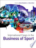 International cases in the business of sport / edited by Simon Chadwick and Dave Arthur.