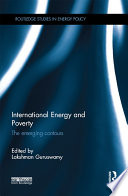 International energy and poverty the emerging contours / [edited by] Lakshman Guruswamy, with Elizabeth Neville.