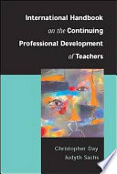 International handbook on the continuing professional development of teachers / edited by Christopher Day and Judyth Sachs.