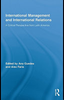 International management and international relations a critical perspective from Latin America / edited by Ana Guedes and Alex Faria.