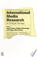 International media research : a critical survey / edited by John Corner, Philip Schlesinger, and Roger Silverstone.