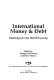 International money & debt : challenges for the world economy / edited by Rudiger Dornbusch and Steve Marcus.