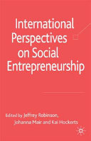 International perspectives on social entrepreneurship / edited by Jeffrey A. Robinson, Johanna Mair and Kai Hockerts.