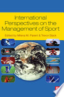 International perspectives on the management of sport / editors, Milena M. Parent, Trevor Slack.