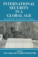 International security in a global age : securing the twenty-first century / edited by Clive Jones and Caroline Kennedy-Pipe.