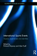 International sport events : impacts, experience and identities / edited by Richard Shipway and Alan Fyall.
