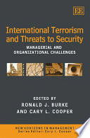 International terrorism and threats to security managerial and organizational challenges / edited by R.J. Burke and C.L. Cooper.