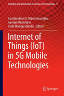 Internet of things (IoT) in 5G mobile technologies / Constandinos X. Mavromoustakis, George Mastorakis, Jordi Mongay Batalla, editors.