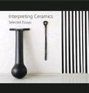 Interpreting ceramics : selected essays / editors, Jo Dahn, Jeffrey Jones.