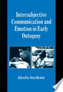 Intersubjective communication and emotion in early ontogeny / edited by Stein Bråten.