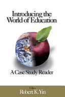 Introducing the world of education : a case study reader / editor, Robert K. Yin.