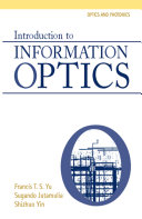 Introduction to information optics / edited by Francis T.S. Yu, Suganda Jutamulia and Shizhuo Yin.