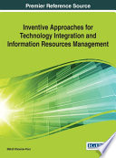 Inventive approaches for technology integration and information resources management / Mehdi Khosrow-Pour, editor.