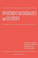 Investment mathematics and statistics / A. T. Adams ... [et al.].