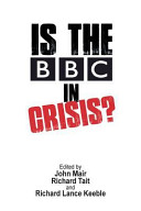Is the BBC in crisis? / edited by John Mair, Richard Tait and Richard Lance Keeble.
