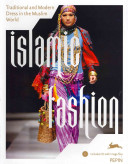 Islamic fashion : traditional and modern dress in the Muslim world / [edited and designed by Pepin van Roojen].