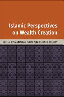 Islamic perspectives of wealth creation / edited by Munawar Iqbal and Rodney Wilson.