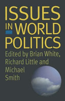 Issues in world politics / Brian White, Richard Little and Michael Smith, editors.