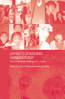 Japan's changing generations : are Japanese young people creating a new society? / edited by Gordon Mathews and Bruce White.