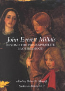 John Everett Millais : beyond the Pre-Raphaelite Brotherhood / edited by Debra N. Mancoff.