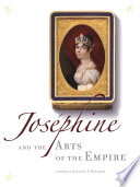 Joséphine and the arts of the Empire / edited by Eleanor P. DeLorme.