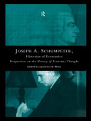 Joseph A. Schumpeter : historian of economics / edited by Laurence S. Moss.