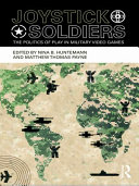 Joystick soldiers the politics of play in military video games / edited by Nina B. Huntemann and Matthew Thomas Payne.