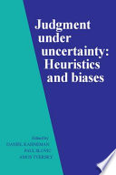 Judgment under uncertainty : heuristics and biases / edited by Daniel Kahneman, Paul Slovic, Amos Tversky.