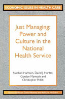 Just managing : power and culture in the National Health Service / by Stephen Harrison ... [et al.].