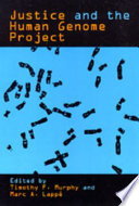 Justice and the Human Genome Project / Timothy F. Murphy and Marc A. Lappé, editors.