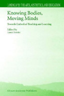 Knowing bodies, moving minds : towards embodied teaching and learning / edited by Liora Bresler.