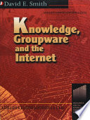 Knowledge, groupware and the internet / edited by David E. Smith.