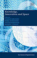 Knowledge, innovation and space / edited by Charlie Karlsson ... [et al].