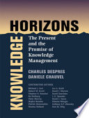 Knowledge horizons : the present and the promise of knowledge management / edited by Charles Despres and Daniele Chauvel.