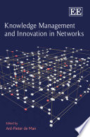 Knowledge management and innovation in networks edited by Ard-Pieter de Man.