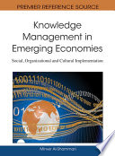 Knowledge management in emerging economies social, organizational and cultural implementation / edited by Minwir Al-Shammari.