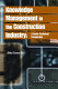 Knowledge management in the construction industry : a socio-technical perspective / Abdul Samad Kazi [editor].