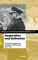 Kooperation und Verbrechen : Formen der "Kollaboration" im östlichen Europa 1939-1945 / [Hrsg. und Redaktion, Christoph Dieckmann ... [et al.]].