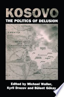 Kosovo : the politics of delusion / edited by Michael Waller, Kyril Drezov, and B ulent G okay.