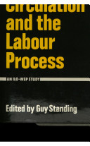 Labour circulation and the labour process : a study prepared for the International Labour Office within the framework of the World Employment Programme, with the financial support of the United Nations Fund for Population Activities / edited by Guy Standing.