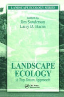 Landscape ecology : a top-down approach / edited by Jim Sanderson, Larry D. Harris.