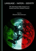 Language - nation - identity : the "questione della lingua" in an Italian and non-italian context / edited by Elizaveta Khachaturyan.