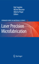 Laser precision microfabrication / Koji Sugioka, Michel Meunier, Alberto Piqué, editors.