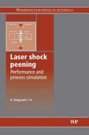 Laser shock peening : performance and process simulations / edited by K. Ding, and L. Ye.
