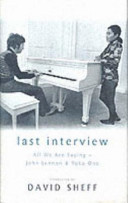 Last interview : all we are saying, John Lennon and Yoko Ono / conducted by David Sheff ; interviews edited by G. Barry Golson.