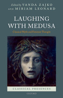 Laughing with Medusa : classical myth and feminist thought / edited by Vanda Zajko and Miriam Leonard.