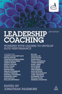 Leadership coaching : working with leaders to develop elite performance / edited by Jonathan Passmore.