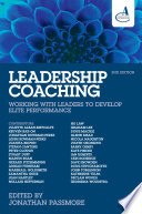 Leadership coaching working with leaders to develop elite performance / edited by Jonathan Passmore.