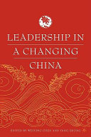 Leadership in a changing China / [edited by] Weixing Chen and Yang Zhong.